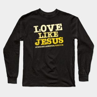 Christians for Justice: Love Like Jesus (yellow text) Long Sleeve T-Shirt